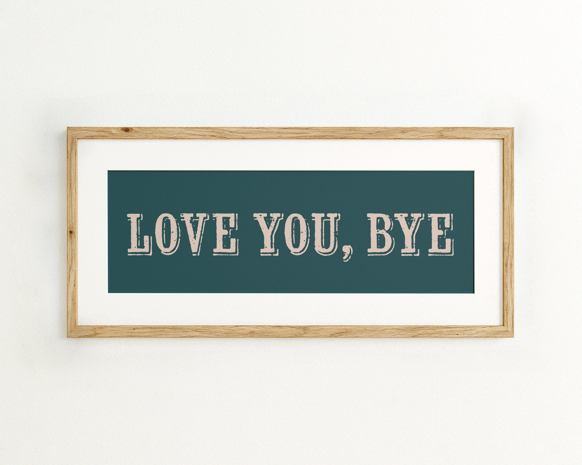 Framed artwork with 'LOVE YOU, BYE' text on a teal background