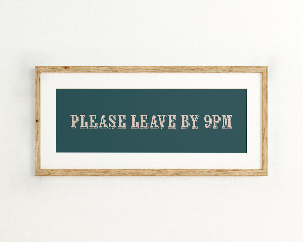 Framed sign with 'PLEASE LEAVE BY 9PM' text on a teal background